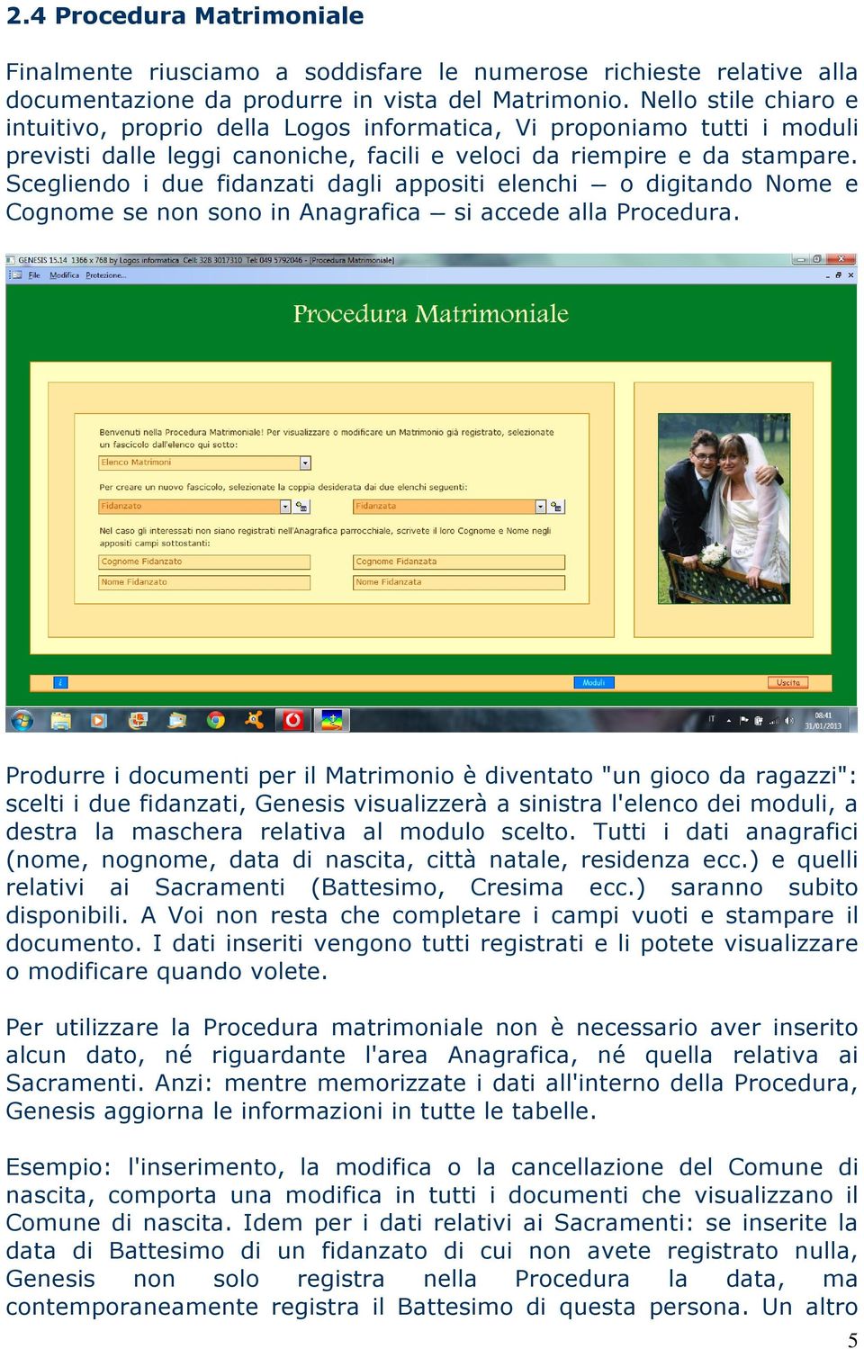 Scegliendo i due fidanzati dagli appositi elenchi o digitando Nome e Cognome se non sono in Anagrafica si accede alla Procedura.