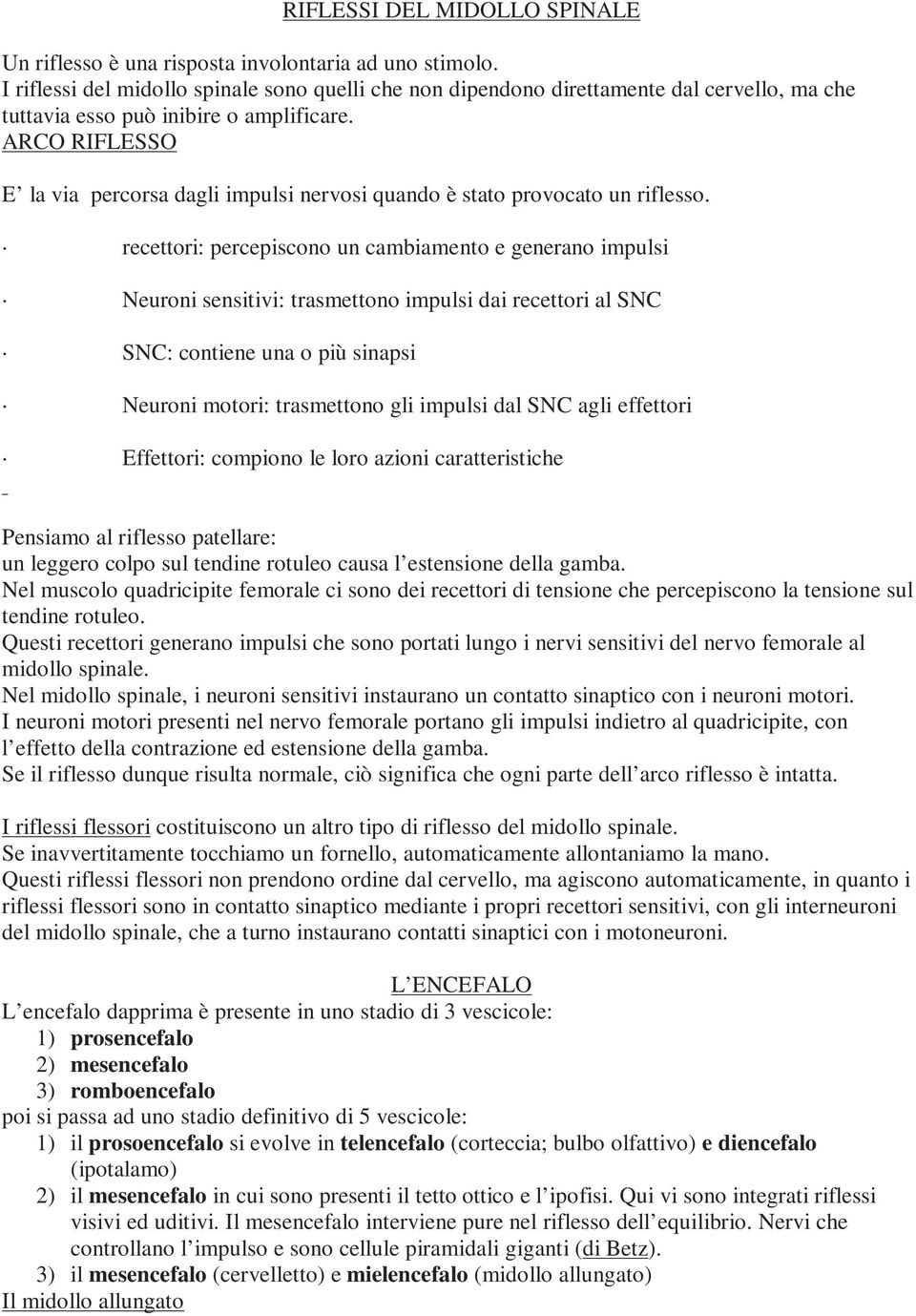 ARCO RIFLESSO E la via percorsa dagli impulsi nervosi quando è stato provocato un riflesso.