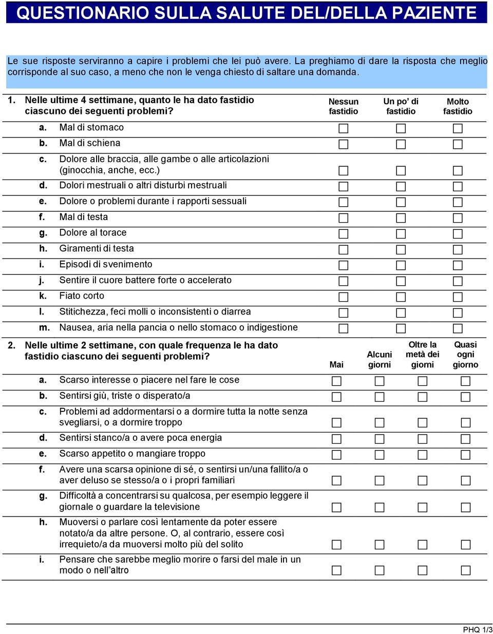 Nelle ultime 4 settimane, quanto le ha dato fastidio ciascuno dei seguenti problemi? Nessun fastidio Un po di fastidio Molto fastidio a. Mal di stomaco b. Mal di schiena c.