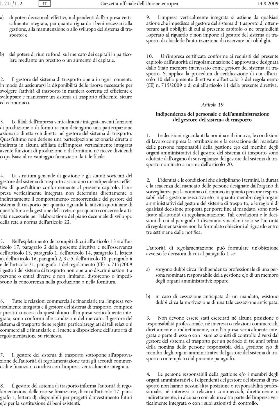 trasporto; e b) del potere di riunire fondi sul mercato dei capitali in particolare mediante un prestito o un aumento di capitale. 2.