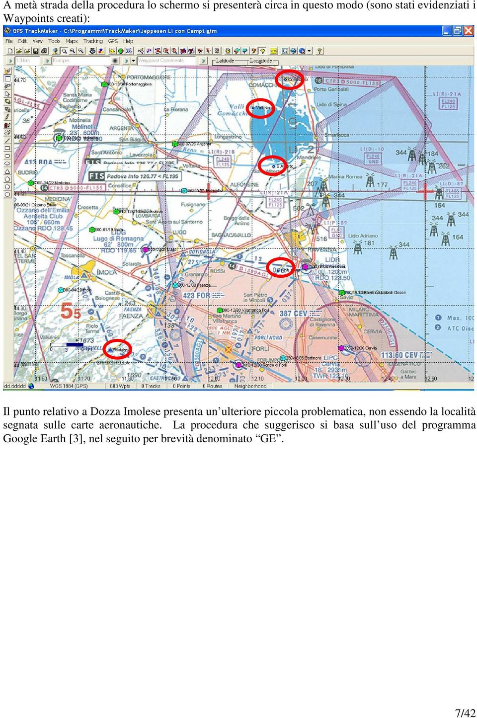 piccola problematica, non essendo la località segnata sulle carte aeronautiche.