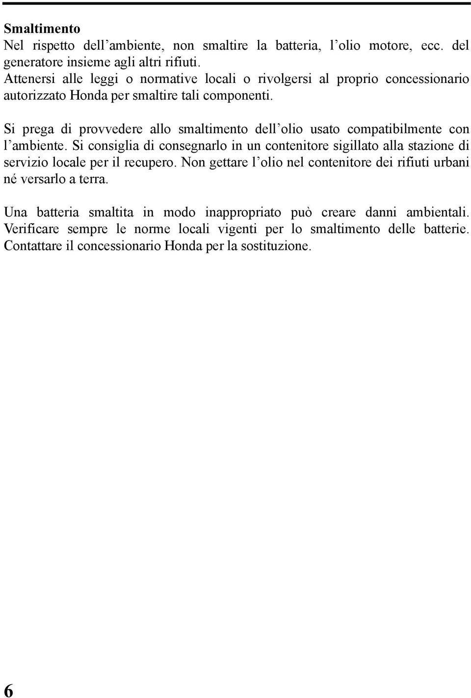 Si prega di provvedere allo smaltimento dell olio usato compatibilmente con l ambiente.