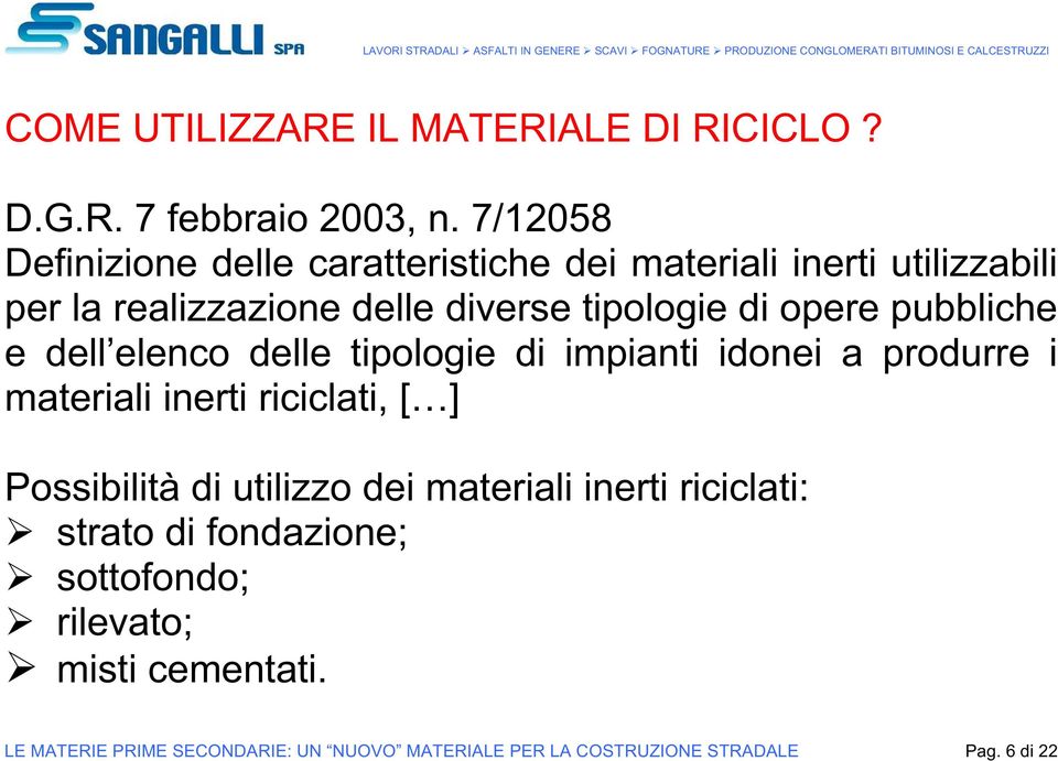 opere pubbliche e dell elenco delle tipologie di impianti idonei a produrre i materiali inerti riciclati, [ ] Possibilità di