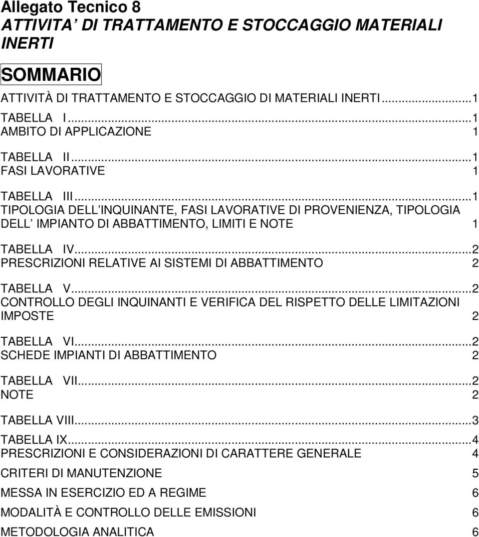 ..2 PRESCRIZIONI RELATIVE AI SISTEMI DI ABBATTIMENTO 2 TABELLA V...2 CONTROLLO DEGLI INQUINANTI E VERIFICA DEL RISPETTO DELLE LIMITAZIONI IMPOSTE 2 TABELLA VI.