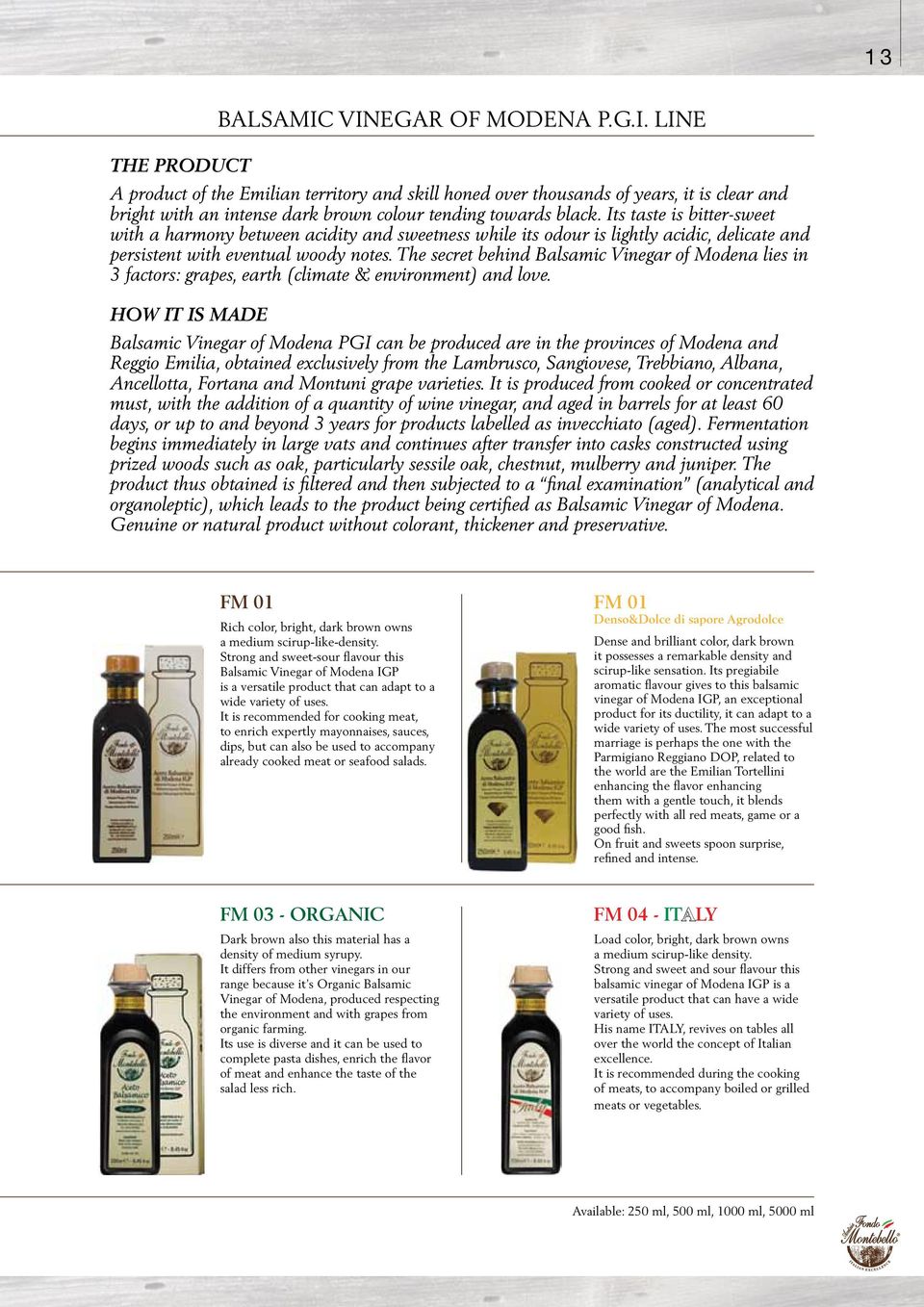 The secret behind Balsamic Vinegar of Modena lies in 3 factors: grapes, earth (climate & environment) and love.