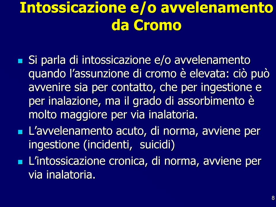 inalazione, ma il grado di assorbimento è molto maggiore per via inalatoria.