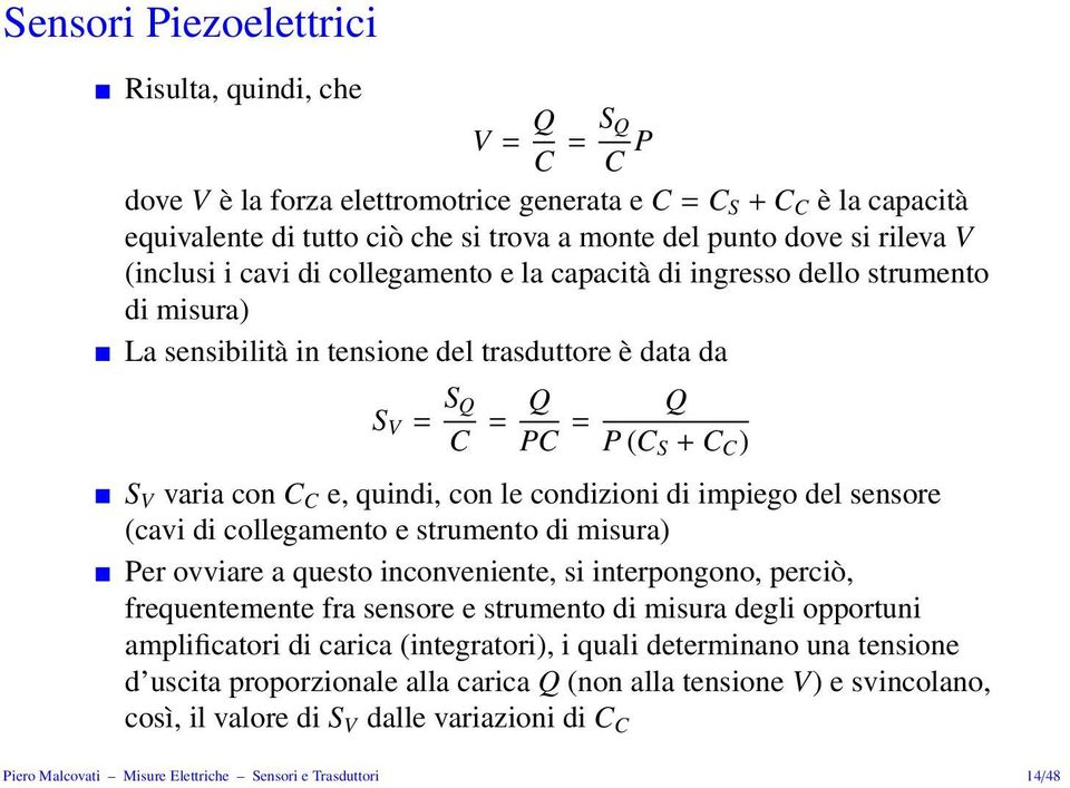 C C e, quindi, con le condizioni di impiego del sensore (cavi di collegamento e strumento di misura) Per ovviare a questo inconveniente, si interpongono, perciò, frequentemente fra sensore e