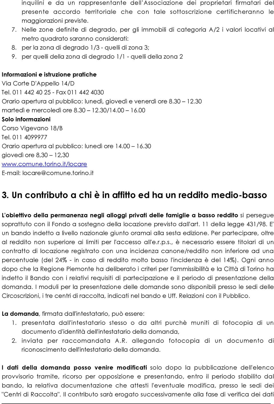 per quelli della zona di degrado 1/1 - quelli della zona 2 Informazioni e istruzione pratiche Via Corte D'Appello 14/D Tel.