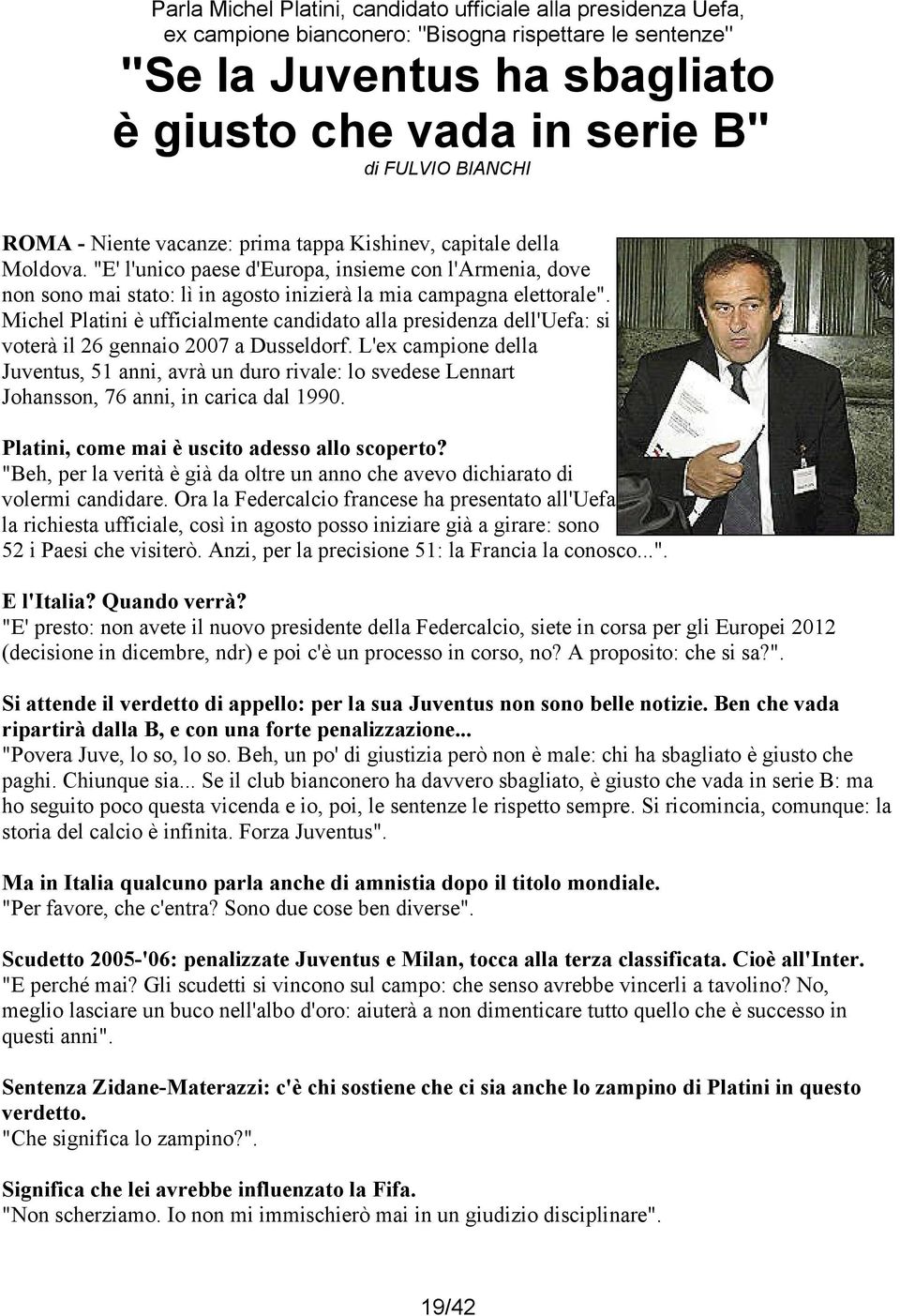 Michel Platini è ufficialmente candidato alla presidenza dell'uefa: si voterà il 26 gennaio 2007 a Dusseldorf.