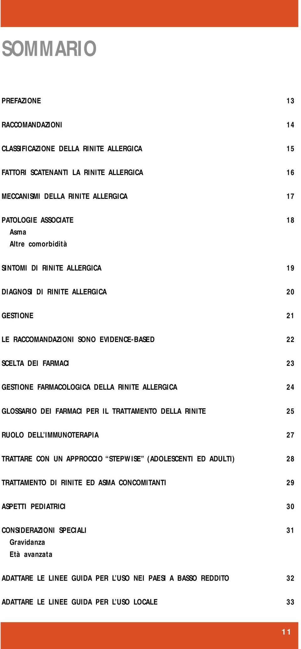 ALLERGICA 24 GLOSSARIO DEI FARMACI PER IL TRATTAMENTO DELLA RINITE 25 RUOLO DELL IMMUNOTERAPIA 27 TRATTARE CON UN APPROCCIO STEPWISE (ADOLESCENTI ED ADULTI) 28 TRATTAMENTO DI RINITE ED ASMA