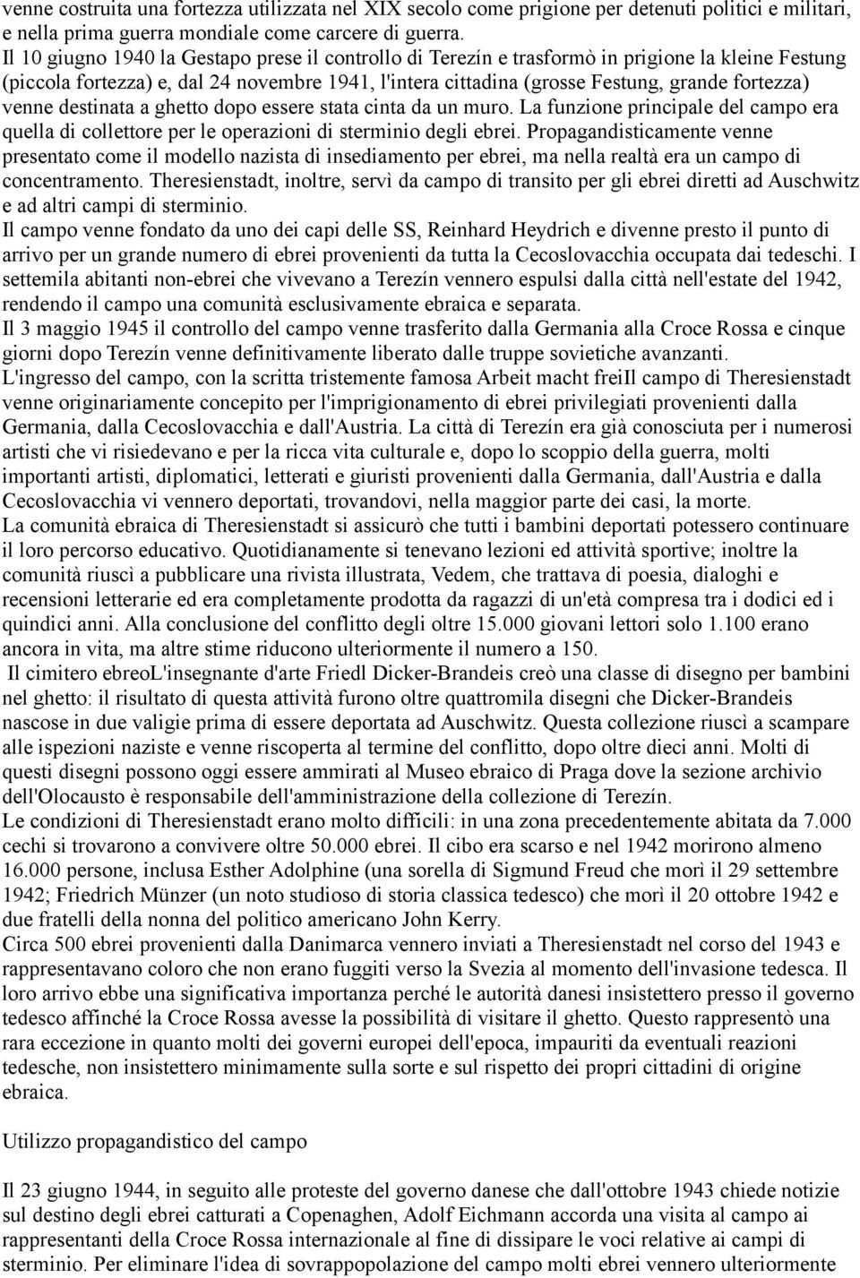 venne destinata a ghetto dopo essere stata cinta da un muro. La funzione principale del campo era quella di collettore per le operazioni di sterminio degli ebrei.