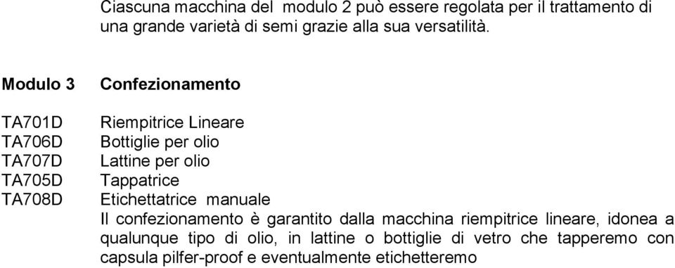 Modulo 3 TA701D TA706D TA707D TA705D TA708D Confezionamento Riempitrice Lineare Bottiglie per olio Lattine per olio