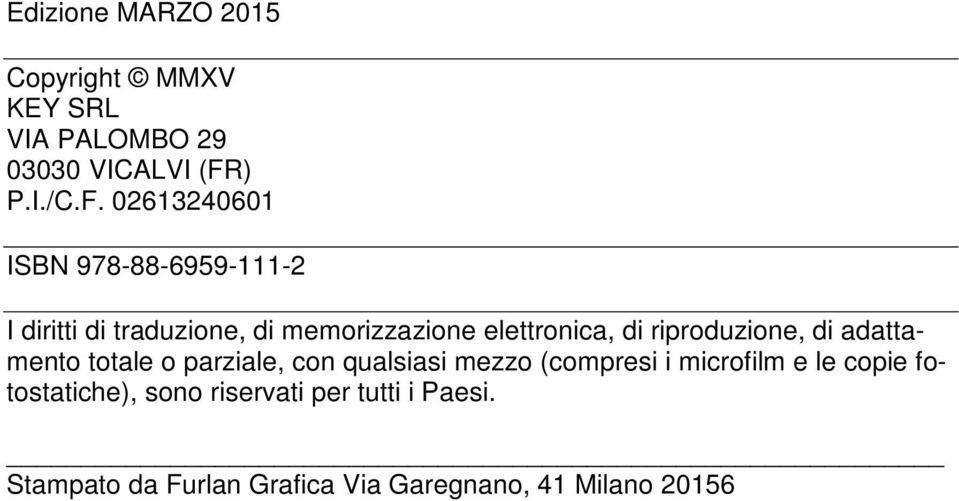 02613240601 ISBN 978-88-6959-111-2 I diritti di traduzione, di memorizzazione elettronica, di