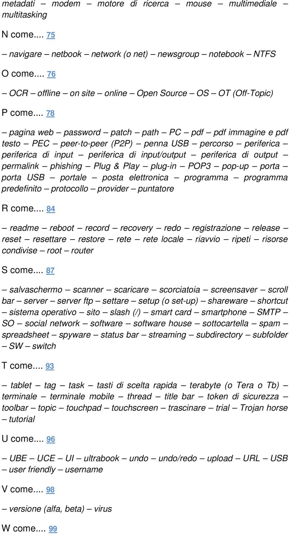 .. 78 pagina web password patch path PC pdf pdf immagine e pdf testo PEC peer-to-peer (P2P) penna USB percorso periferica periferica di input periferica di input/output periferica di output permalink