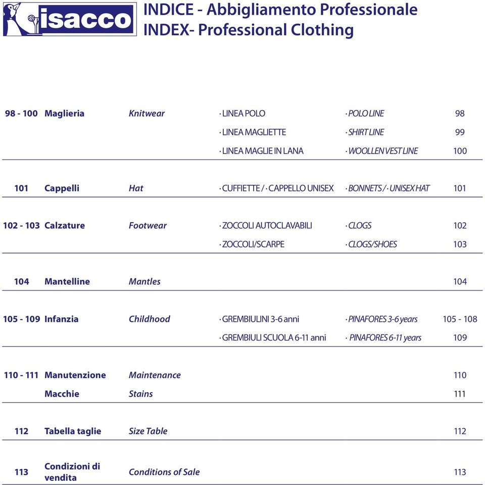 ZOCCOLI/SCARPE CLOGS/SHOES 103 104 Mantelline Mantles 104 105-109 Infanzia Childhood GREMBIULINI 3-6 anni PINAFORES 3-6 years 105-108 GREMBIULI SCUOLA 6-11 anni