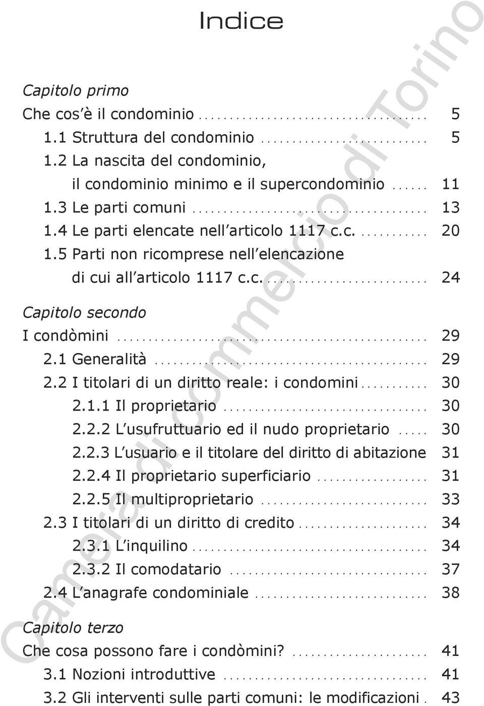 c........................... 24 Capitolo secondo I condòmini.................................................. 29 2.1 Generalità............................................ 29 2.2 I titolari di un diritto reale: i condomini.