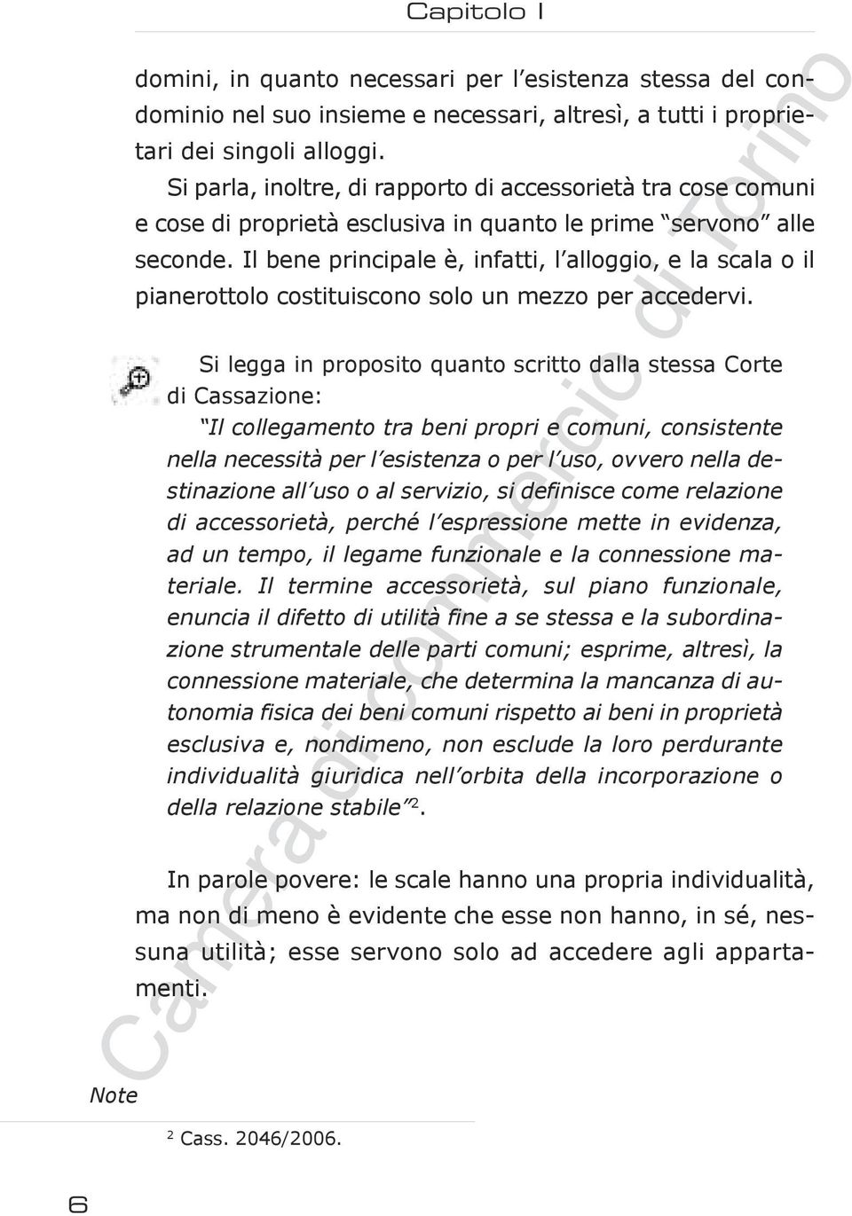 Il bene principale è, infatti, l alloggio, e la scala o il pianerottolo costituiscono solo un mezzo per accedervi.