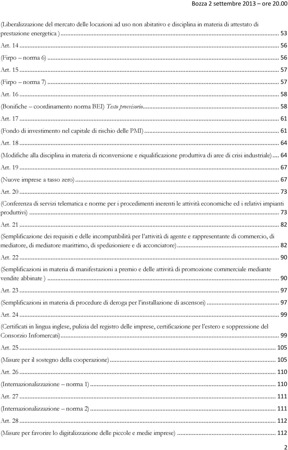 .. 64 (Modifiche alla disciplina in materia di riconversione e riqualificazione produttiva di aree di crisi industriale)... 64 Art. 19... 67 (Nuove imprese a tasso zero)... 67 Art. 20.