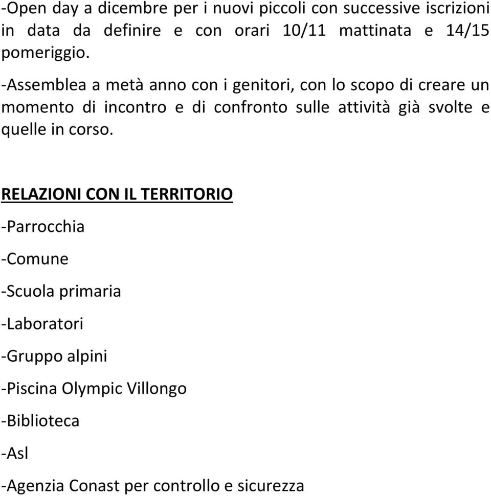 -Assemblea a metà anno con i genitori, con lo scopo di creare un momento di incontro e di confronto sulle