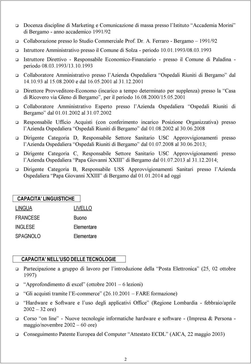 1993 Collaboratore Amministrativo presso l Azienda Ospedaliera Ospedali Riuniti di Bergamo dal 14.10.93 al 15.08.2000 e dal 16.05.2001 al 31.12.