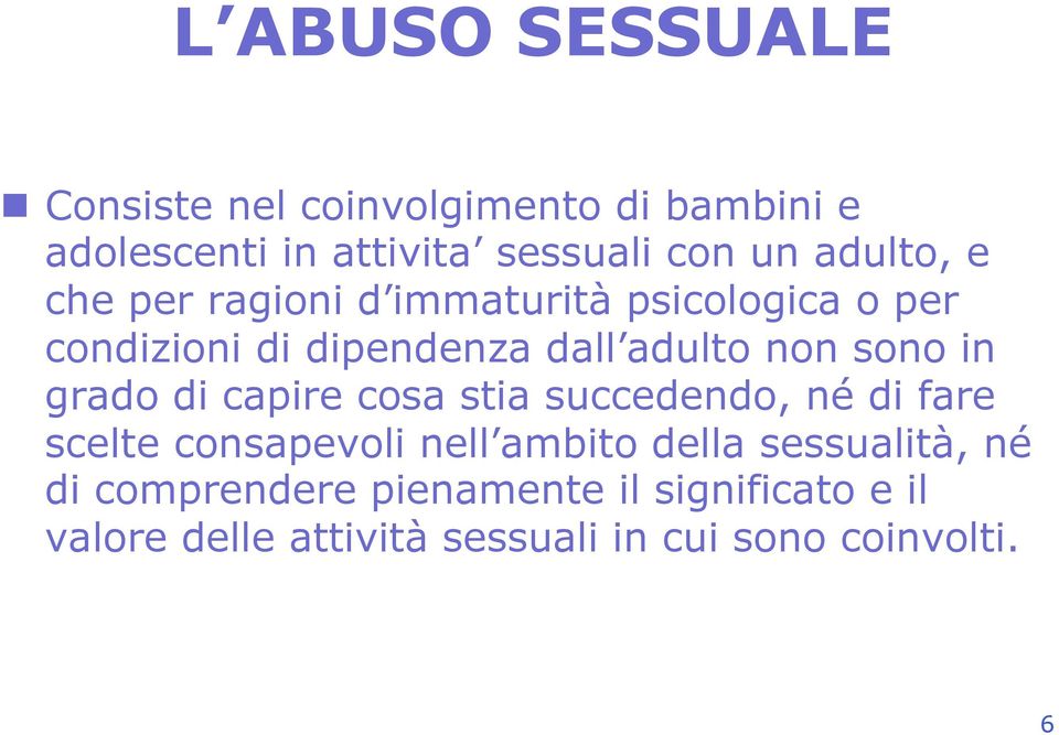 sono in grado di capire cosa stia succedendo, né di fare scelte consapevoli nell ambito della