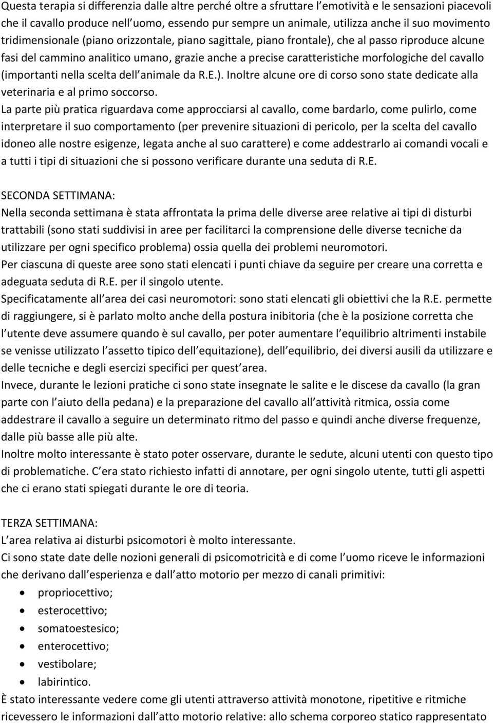 cavallo (importanti nella scelta dell animale da R.E.). Inoltre alcune ore di corso sono state dedicate alla veterinaria e al primo soccorso.