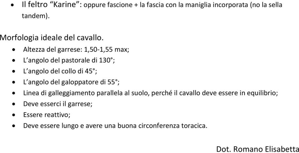 Altezza del garrese: 1,50-1,55 max; L angolo del pastorale di 130 ; L angolo del collo di 45 ; L angolo del