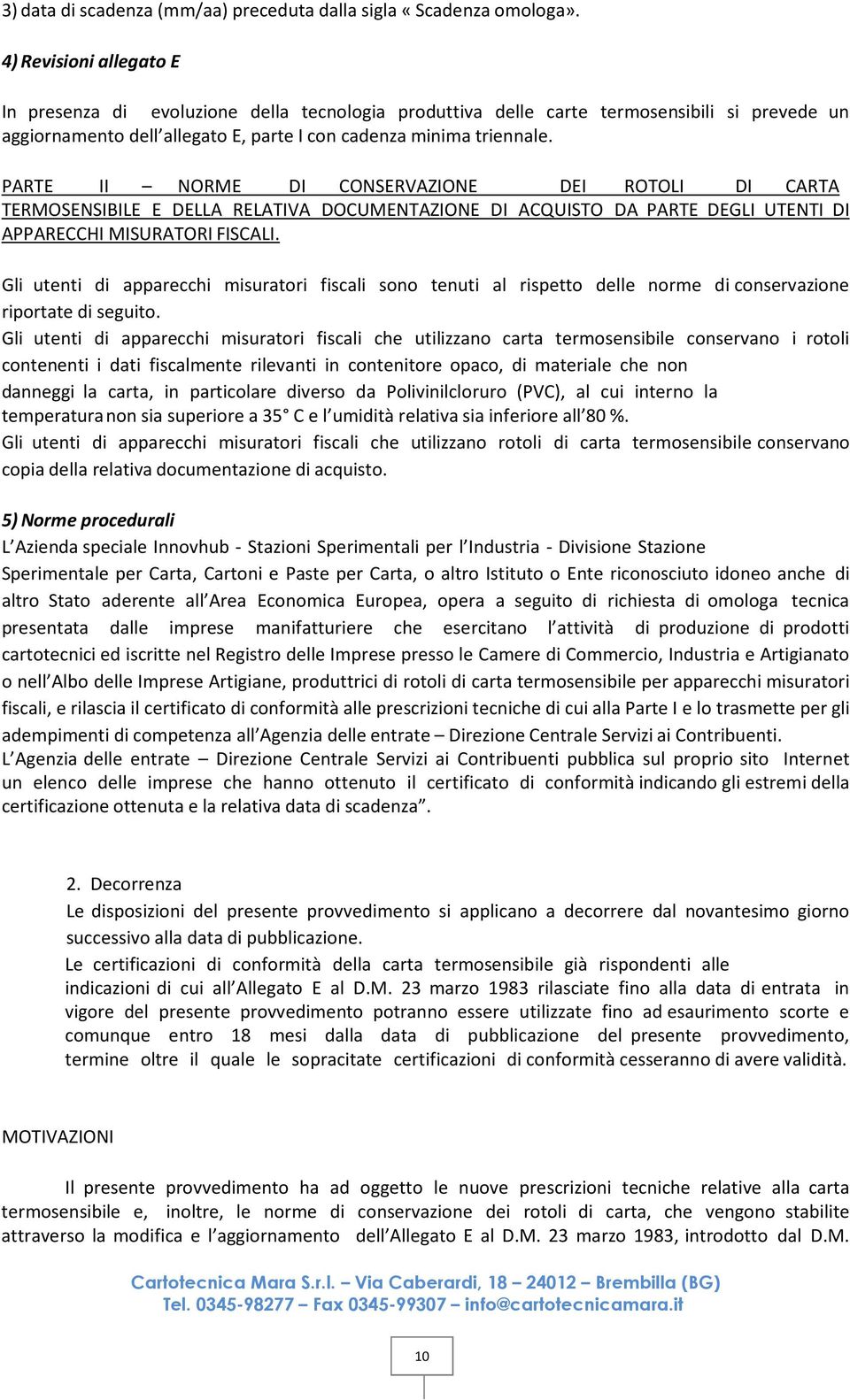 PARTE II NORME DI CONSERVAZIONE DEI ROTOLI DI CARTA TERMOSENSIBILE E DELLA RELATIVA DOCUMENTAZIONE DI ACQUISTO DA PARTE DEGLI UTENTI DI APPARECCHI MISURATORI FISCALI.