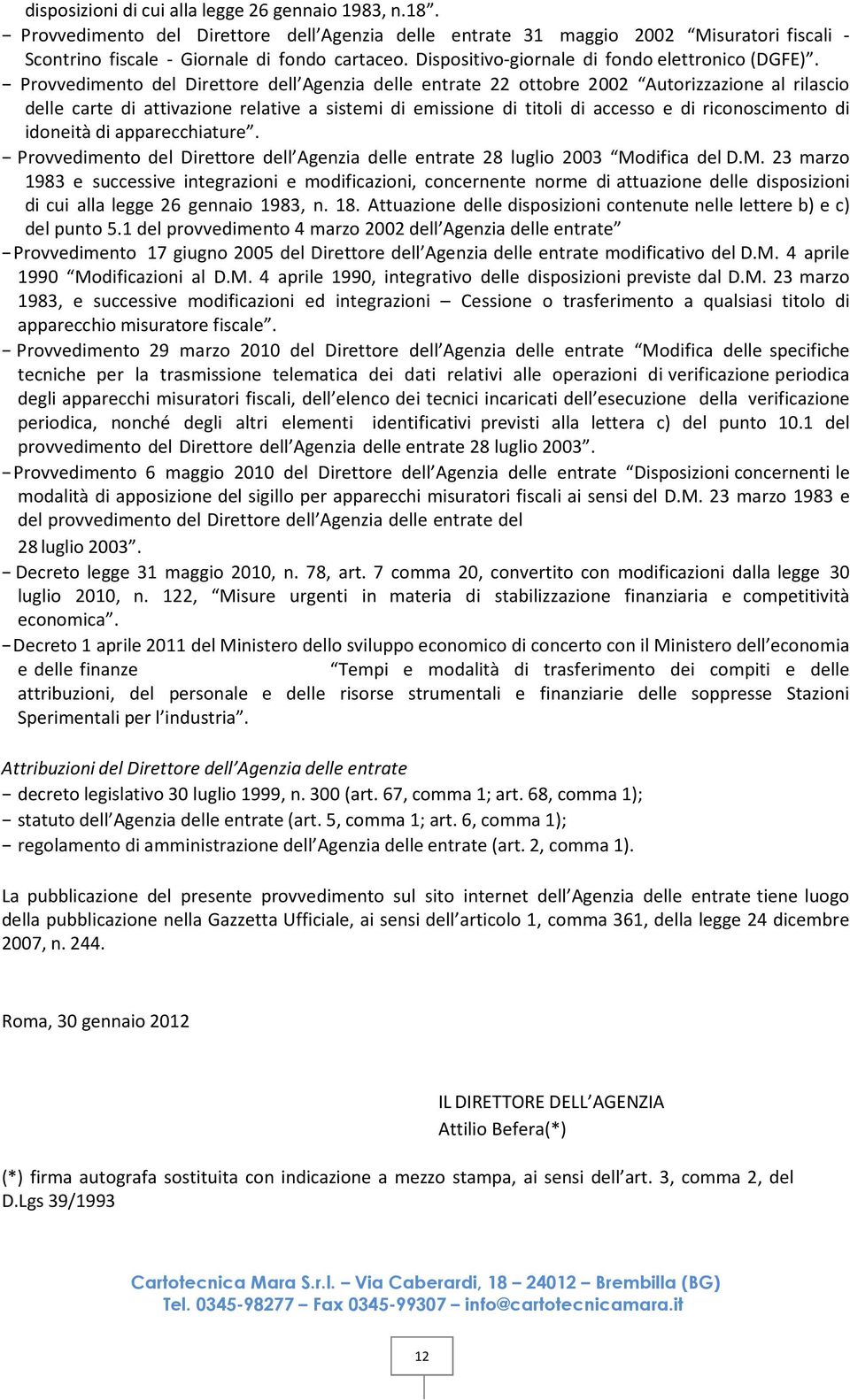 Provvedimento del Direttore dell Agenzia delle entrate 22 ottobre 2002 Autorizzazione al rilascio delle carte di attivazione relative a sistemi di emissione di titoli di accesso e di riconoscimento