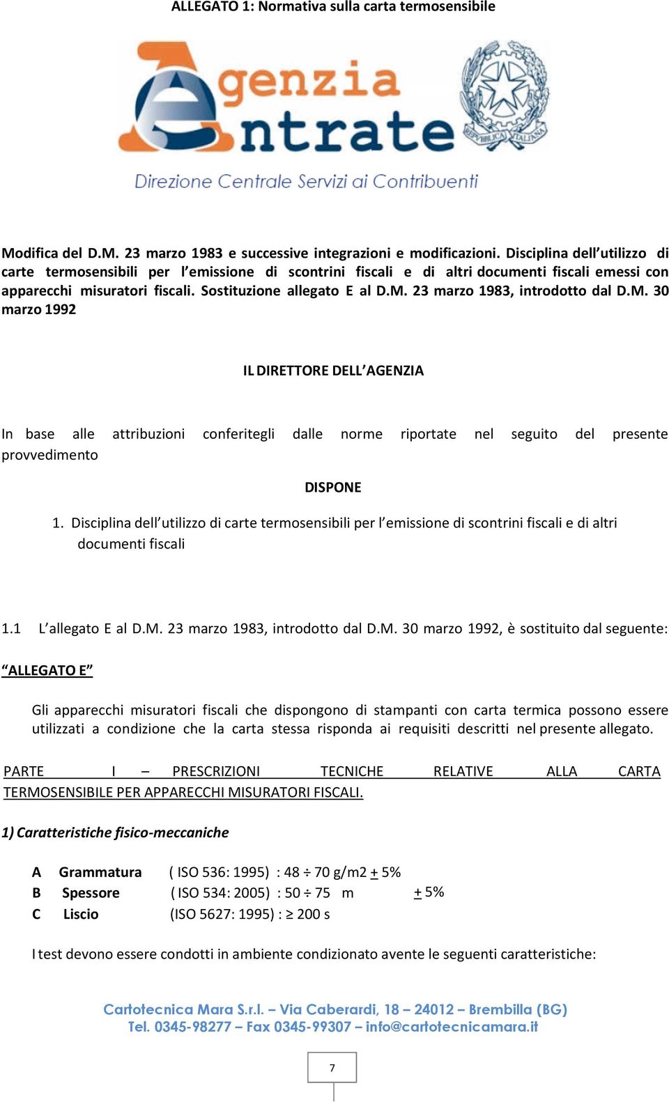 23 marzo 1983, introdotto dal D.M. 30 marzo 1992 IL DIRETTORE DELL AGENZIA In base alle attribuzioni conferitegli dalle norme riportate nel seguito del presente provvedimento DISPONE 1.