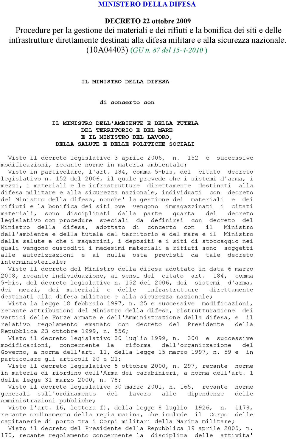 87 del 15-4-2010 ) IL MINISTRO DELLA DIFESA di concerto con IL MINISTRO DELL'AMBIENTE E DELLA TUTELA DEL TERRITORIO E DEL MARE E IL MINISTRO DEL LAVORO, DELLA SALUTE E DELLE POLITICHE SOCIALI Visto