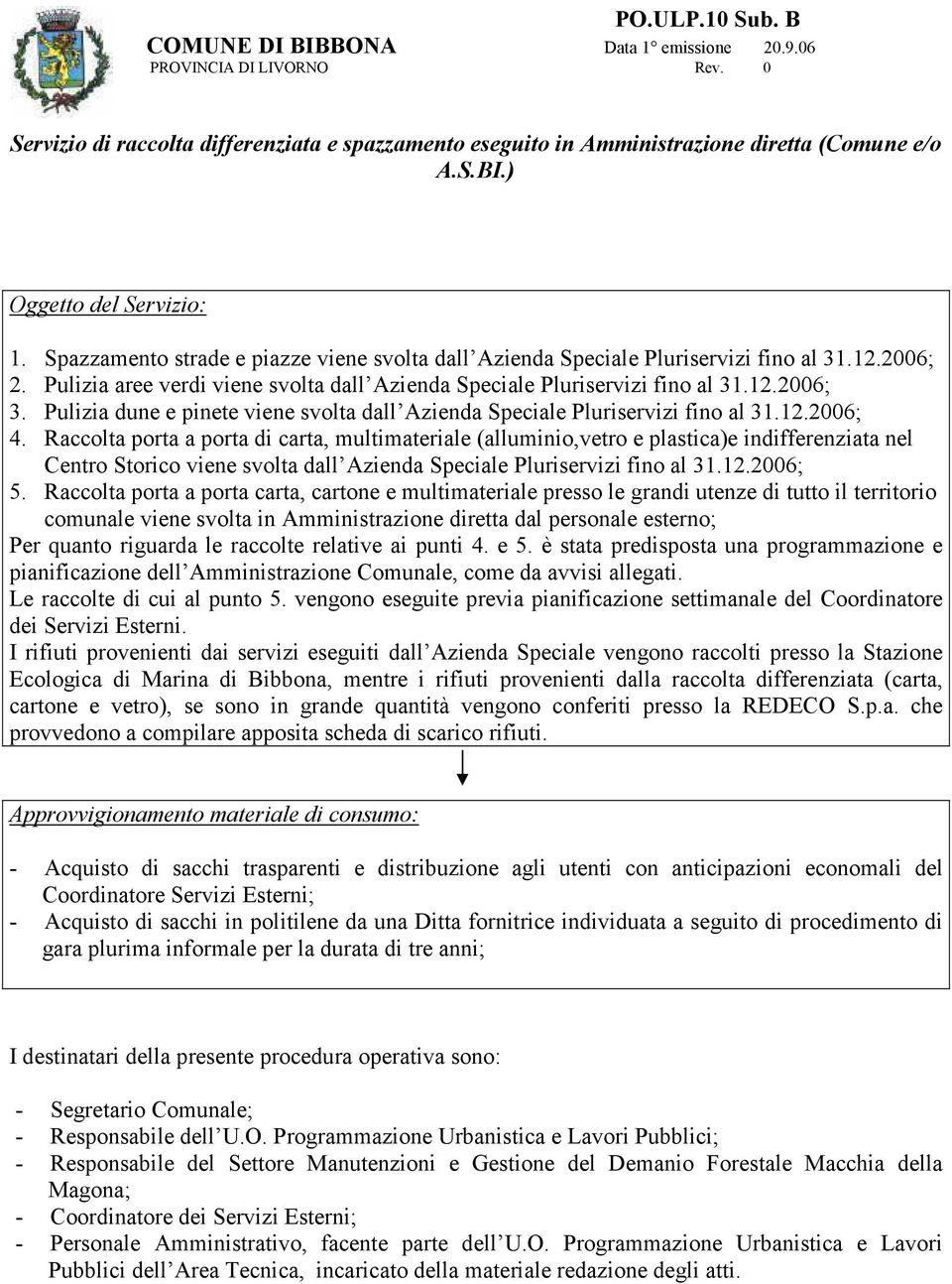 Pulizia dune e pinete viene svolta dall Azienda Speciale Pluriservizi fino al 31.12.2006; 4.