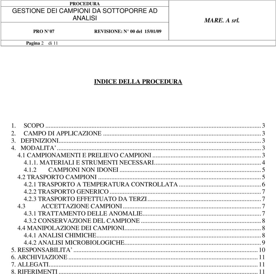 .. 7 4.3 ACCETTAZIONE CAMPIONI... 7 4.3.1 TRATTAMENTO DELLE ANOMALIE... 7 4.3.2 CONSERVAZIONE DEL CAMPIONE... 8 4.4 MANIPOLAZIONE DEI CAMPIONI... 8 4.4.1 CHIMICHE.