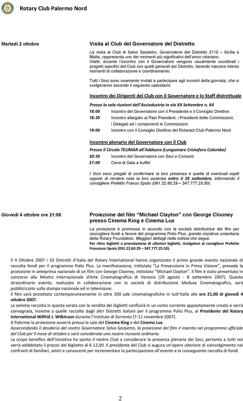 Infatti, durante l incontro con il Governatore vengono usualmente coordinati i progetti specifici del Club con quelli generali del Distretto, facendo nascere intensi momenti di collaborazione e