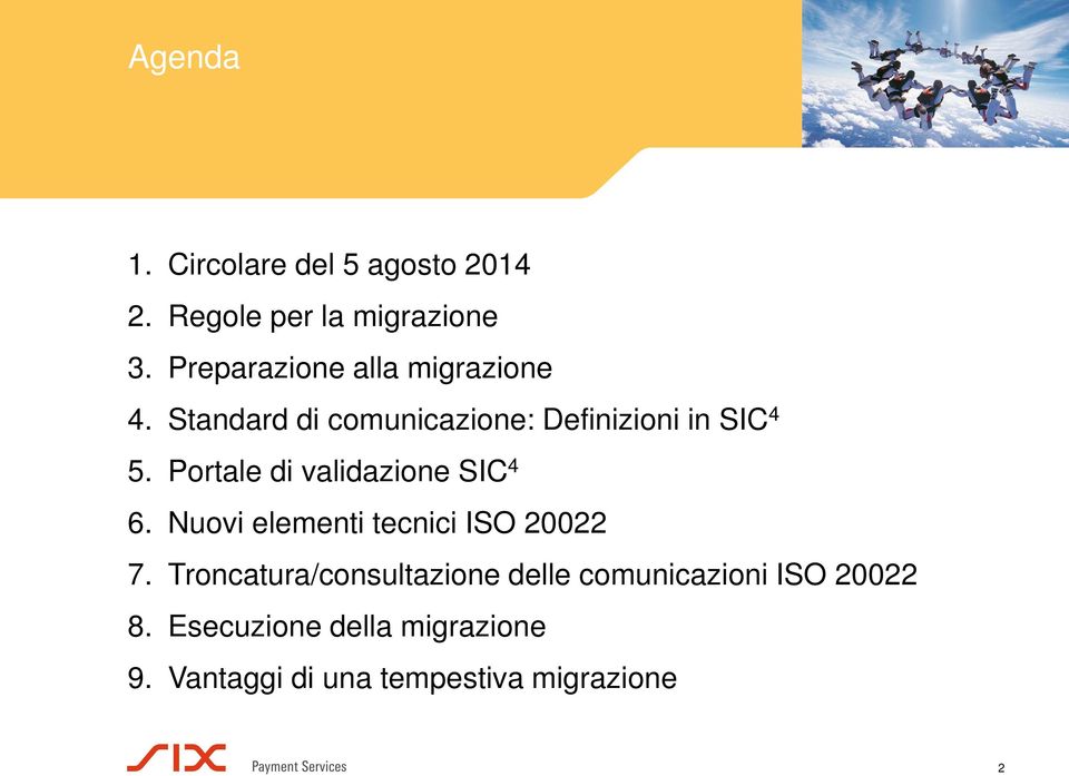 Portale di validazione SIC 4 6. Nuovi elementi tecnici ISO 20022 7.