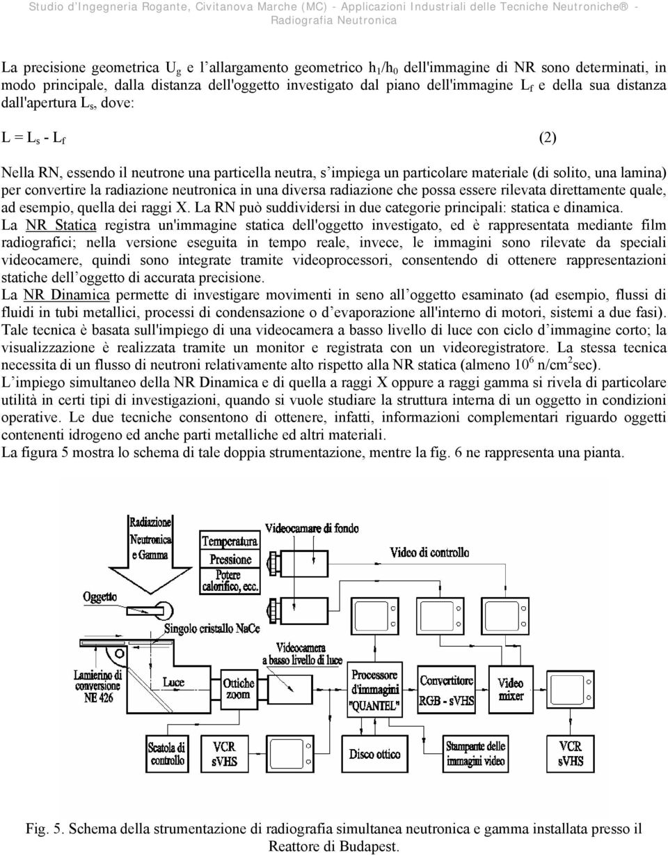 neutronica in una diversa radiazione che possa essere rilevata direttamente quale, ad esempio, quella dei raggi X. La RN può suddividersi in due categorie principali: statica e dinamica.