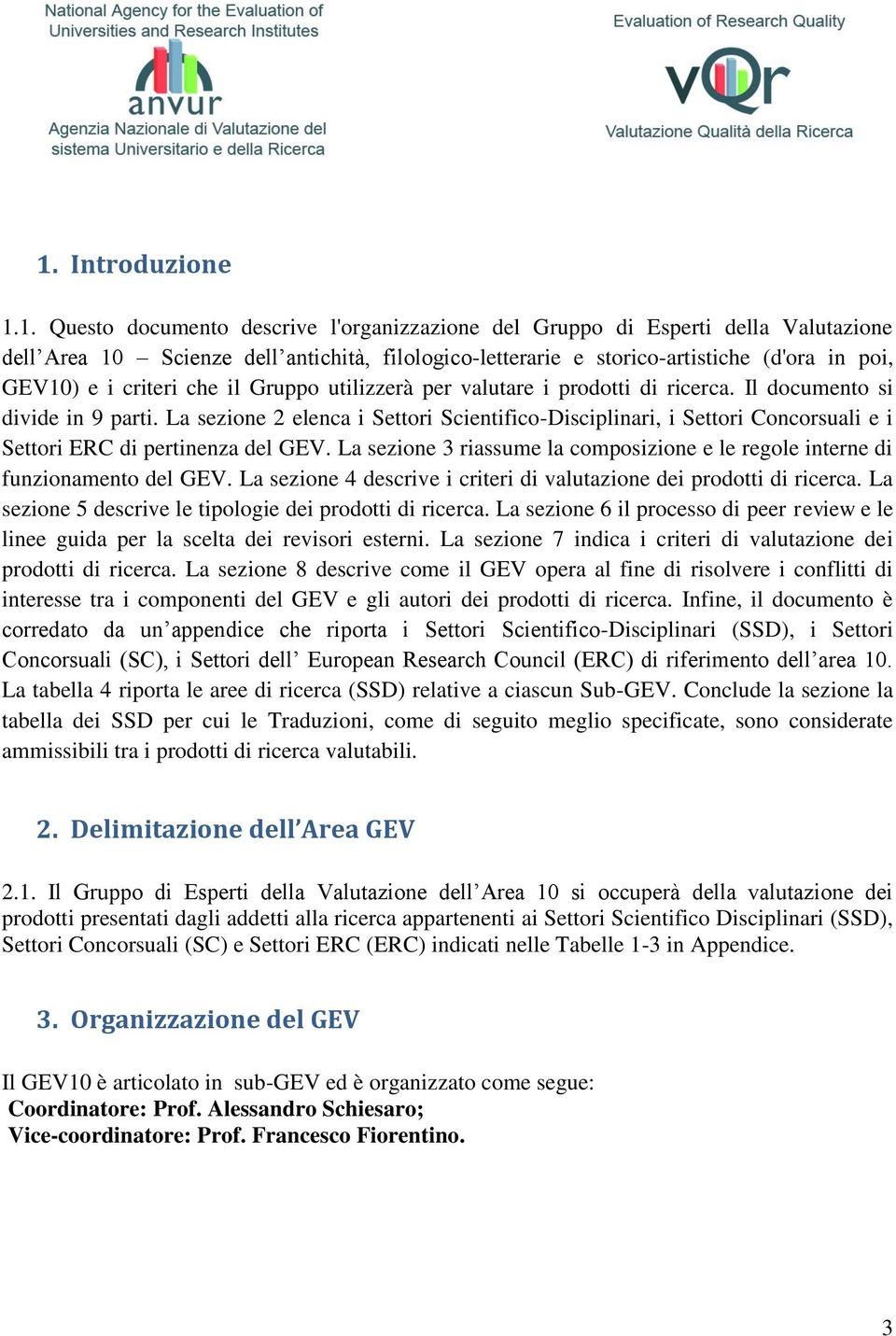 La sezione 2 elenca i Settori Scientifico-Disciplinari, i Settori Concorsuali e i Settori ERC di pertinenza del GEV. La sezione 3 riassume la composizione e le regole interne di funzionamento del GEV.