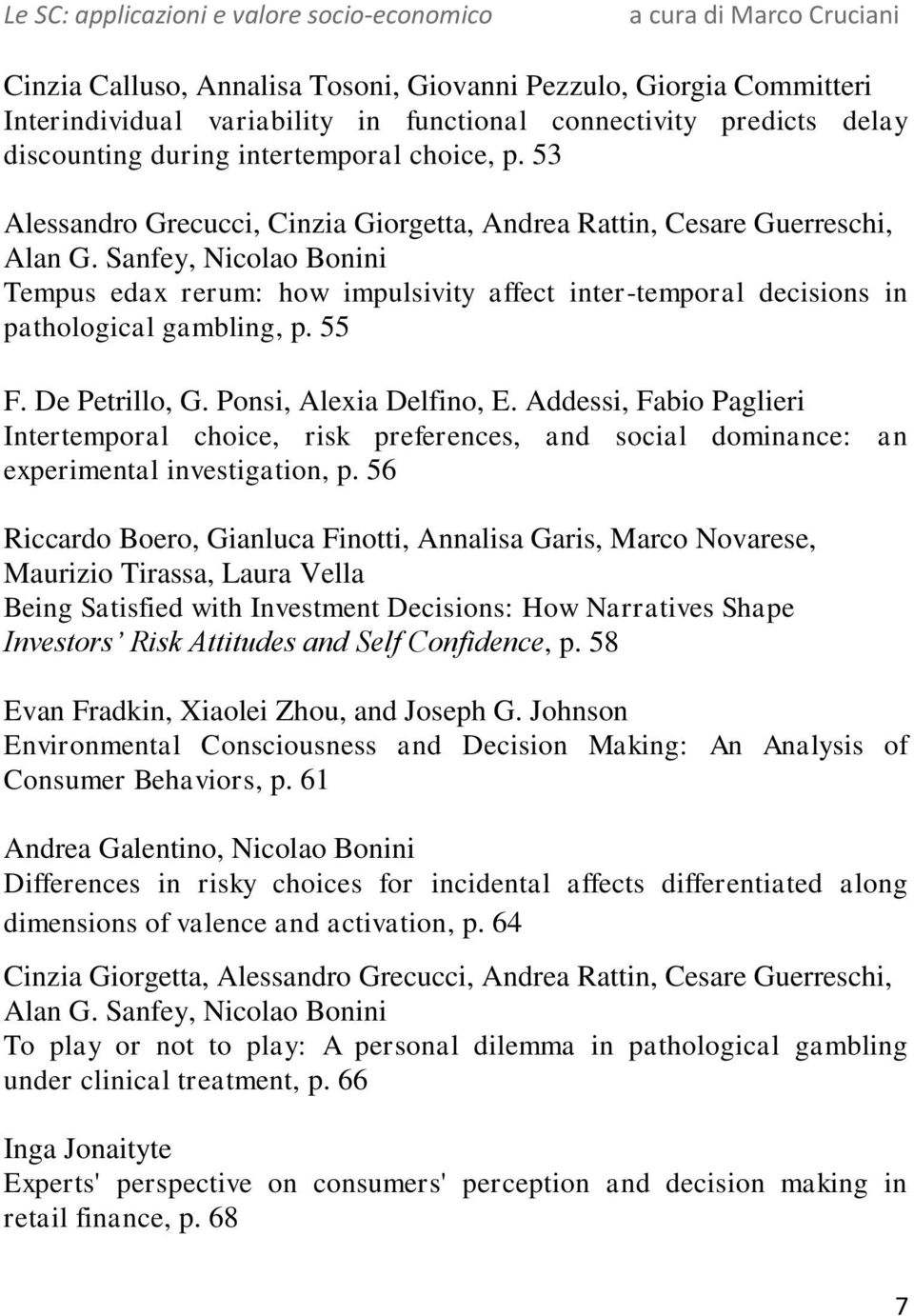Sanfey, Nicolao Bonini Tempus edax rerum: how impulsivity affect inter-temporal decisions in pathological gambling, p. 55 F. De Petrillo, G. Ponsi, Alexia Delfino, E.