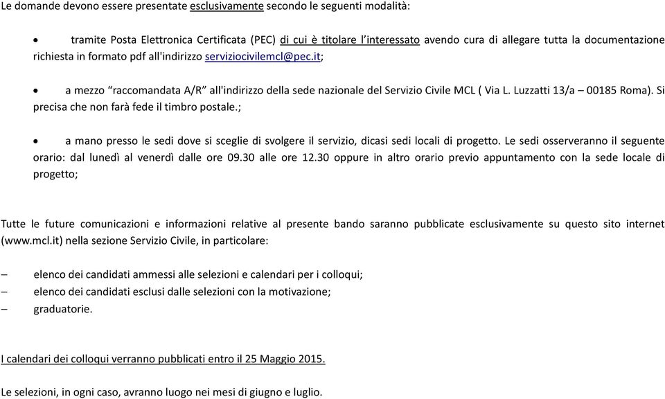 Si precisa che non farà fede il timbro postale.; a mano presso le sedi dove si sceglie di svolgere il servizio, dicasi sedi locali di progetto.