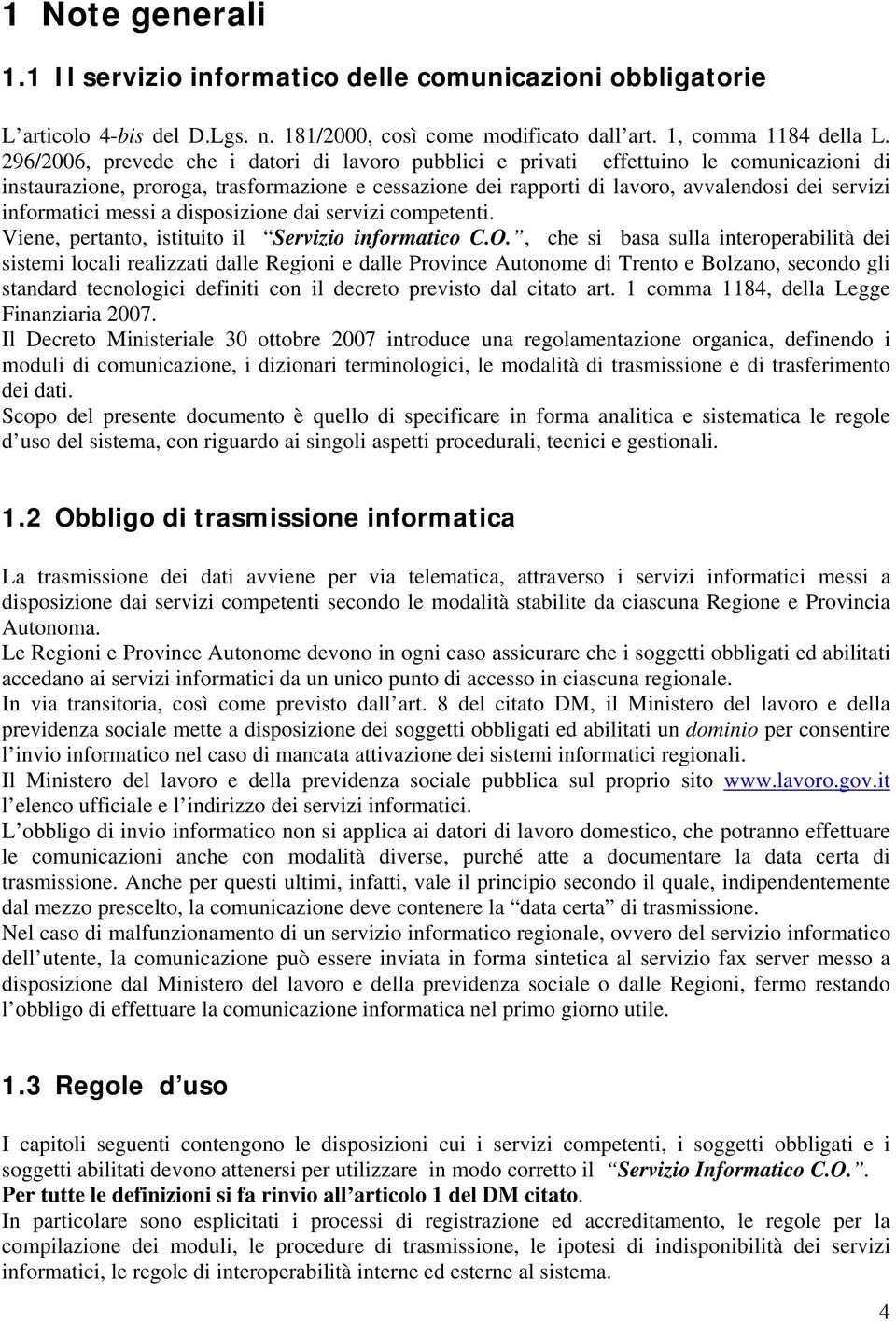 informatici messi a disposizione dai servizi competenti. Viene, pertanto, istituito il Servizio informatico C.O.