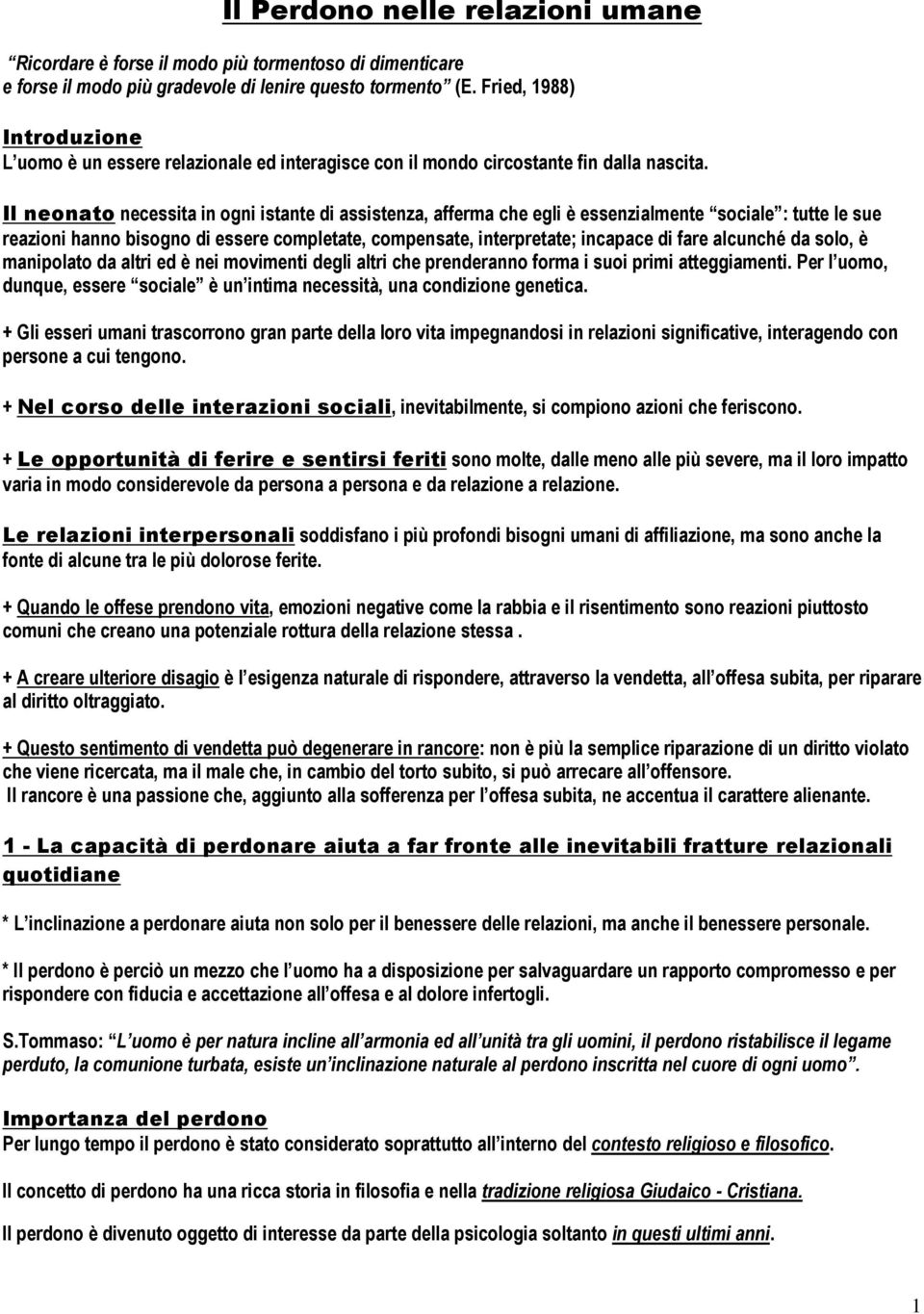 Il neonato necessita in ogni istante di assistenza, afferma che egli è essenzialmente sociale : tutte le sue reazioni hanno bisogno di essere completate, compensate, interpretate; incapace di fare