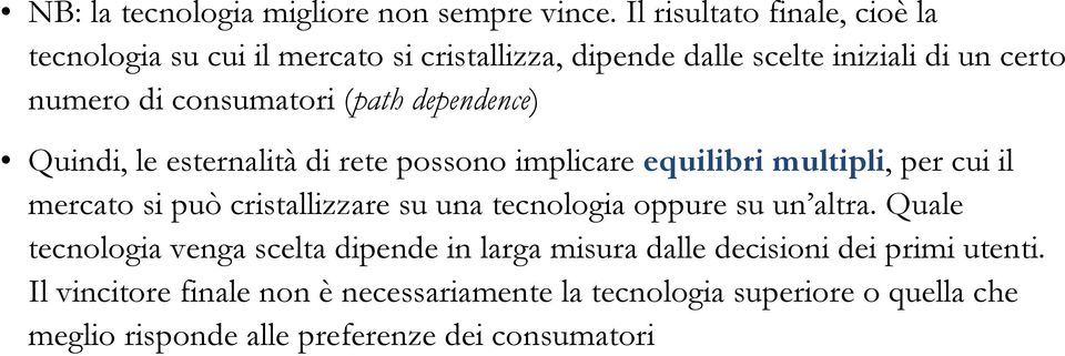 (path dependence) Quindi, le esternalità di rete possono implicare equilibri multipli, per cui il mercato si può cristallizzare su una