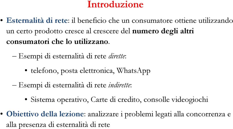 Esempi di esternalità di rete dirette: telefono, posta elettronica, WhatsApp Esempi di esternalità di rete