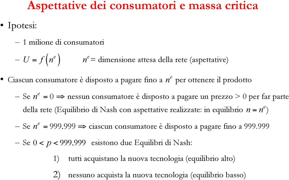 rete (Equilibrio di Nash con aspettative realizzate: in equilibrio n e = n ) e Se n = 999. 999 ciascun consumatore è disposto a pagare fino a 999.