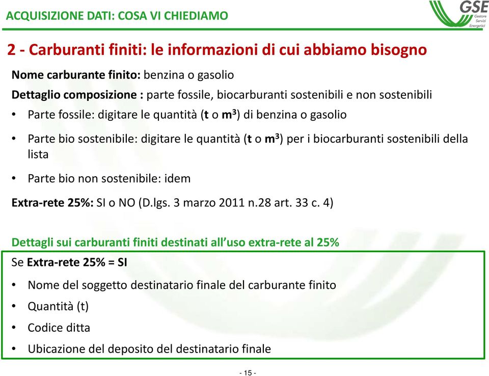 biocarburanti sostenibili della lista Parte bio non sostenibile: idem Extra rete 25%: SI o NO (D.lgs. 3 marzo 2011 n.28 art. 33 c.