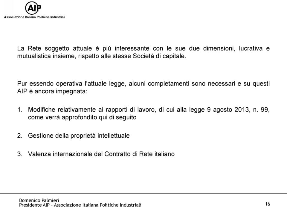 Pur essendo operativa l attuale legge, alcuni completamenti sono necessari e su questi AIP è ancora impegnata: 1.