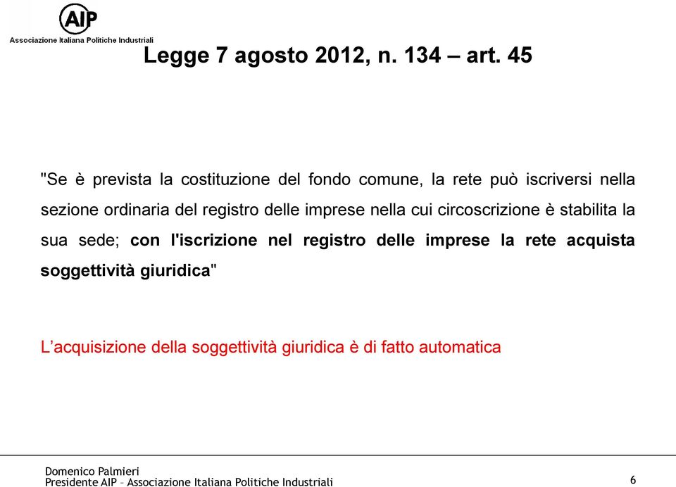 ordinaria del registro delle imprese nella cui circoscrizione è stabilita la sua sede; con