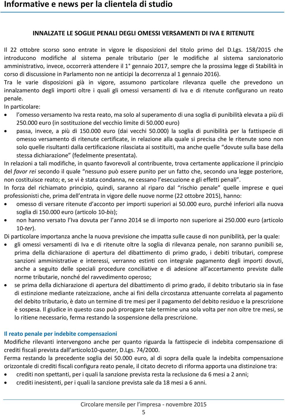 legge di Stabilità in corso di discussione in Parlamento non ne anticipi la decorrenza al 1 gennaio 2016).