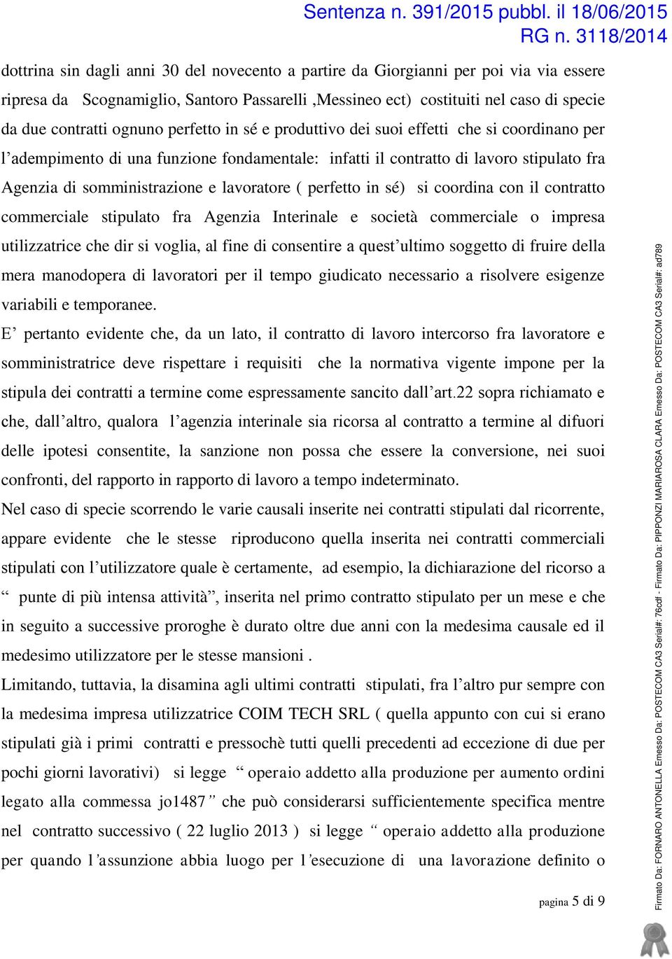 perfetto in sé) si coordina con il contratto commerciale stipulato fra Agenzia Interinale e società commerciale o impresa utilizzatrice che dir si voglia, al fine di consentire a quest ultimo