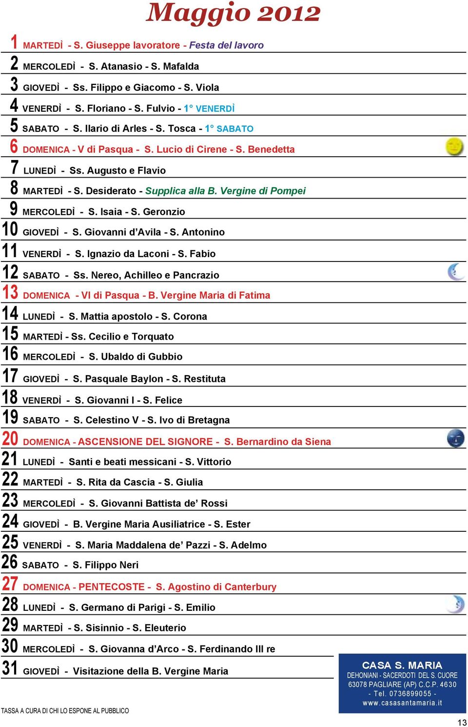 Desiderato - Supplica alla B. Vergine di Pompei 9 MERCOLEDÌ - S. Isaia - S. Geronzio 10 GIOVEDÌ - S. Giovanni d Avila - S. Antonino 11 VENERDÌ - S. Ignazio da Laconi - S. Fabio 12 SABATO - Ss.